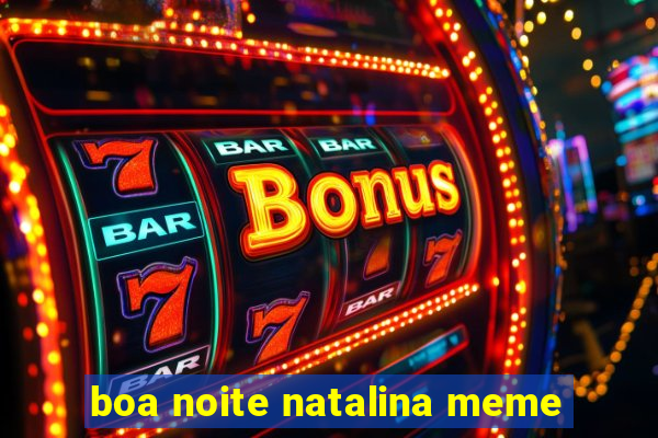 boa noite natalina meme